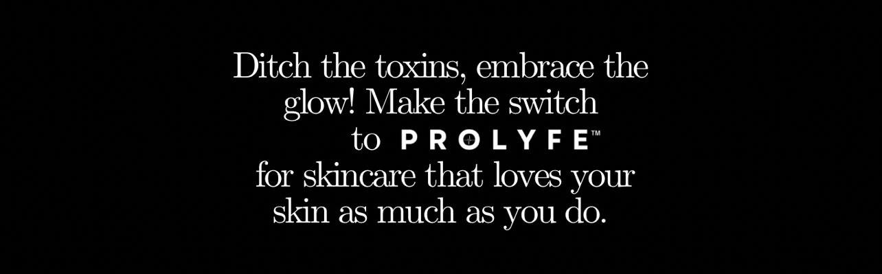 Ditch toxic skincare and switch to prolyfe